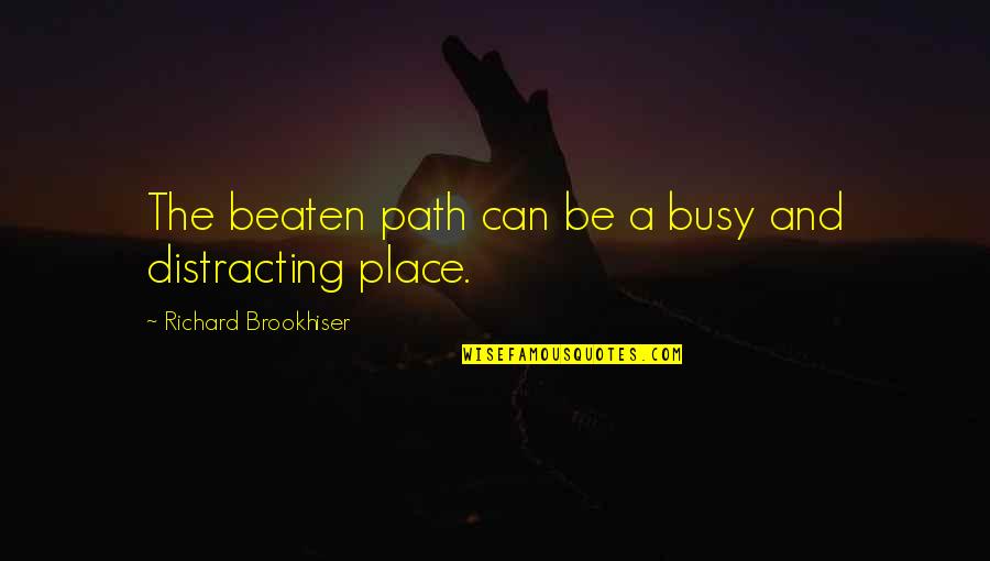 Beaten Path Quotes By Richard Brookhiser: The beaten path can be a busy and