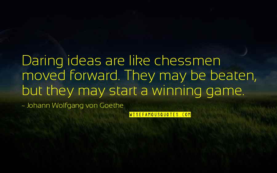 Beaten Quotes By Johann Wolfgang Von Goethe: Daring ideas are like chessmen moved forward. They