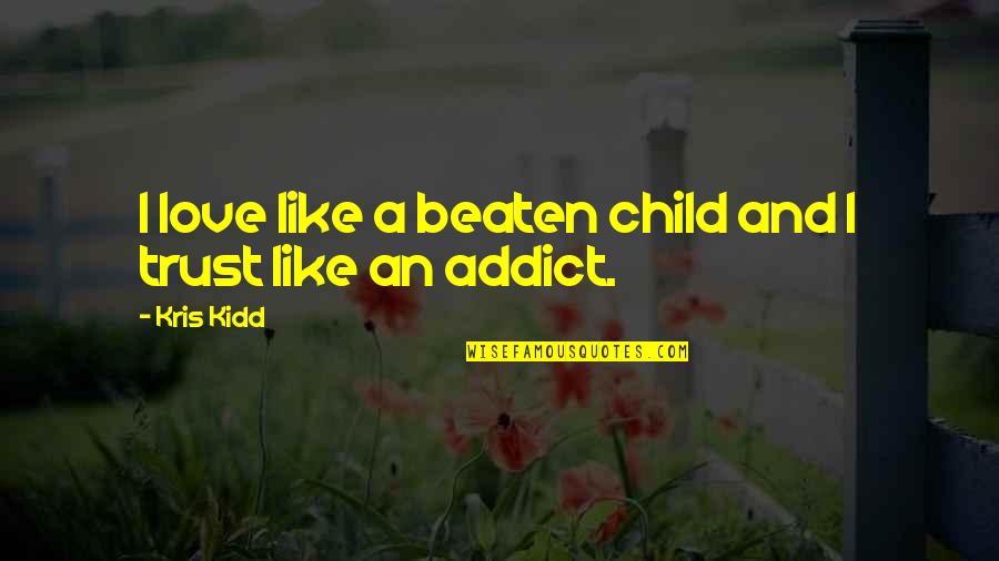 Beaten Quotes By Kris Kidd: I love like a beaten child and I