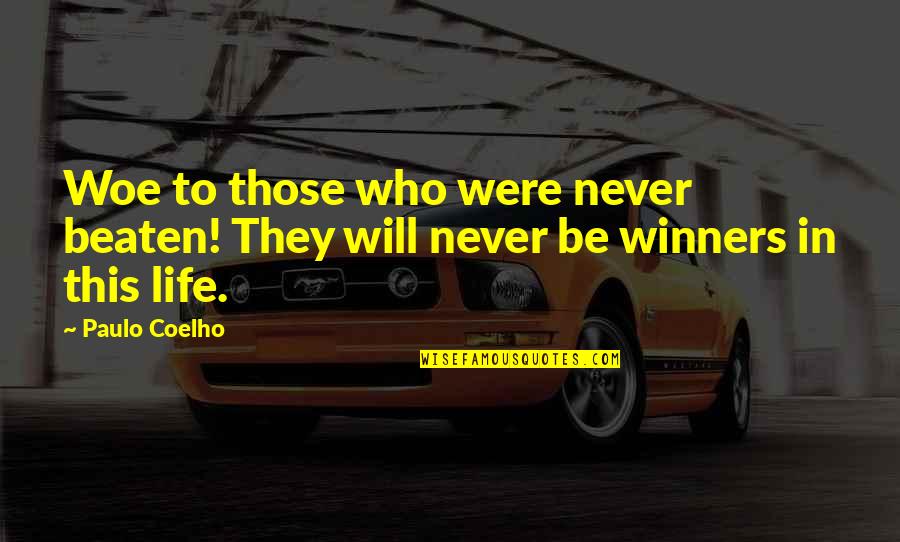 Beaten Quotes By Paulo Coelho: Woe to those who were never beaten! They