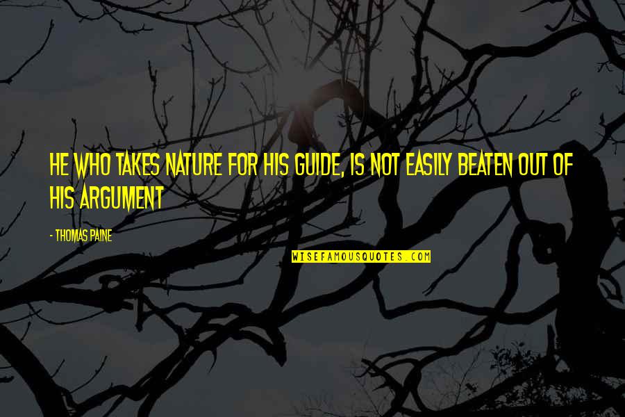 Beaten Quotes By Thomas Paine: He who takes nature for his guide, is