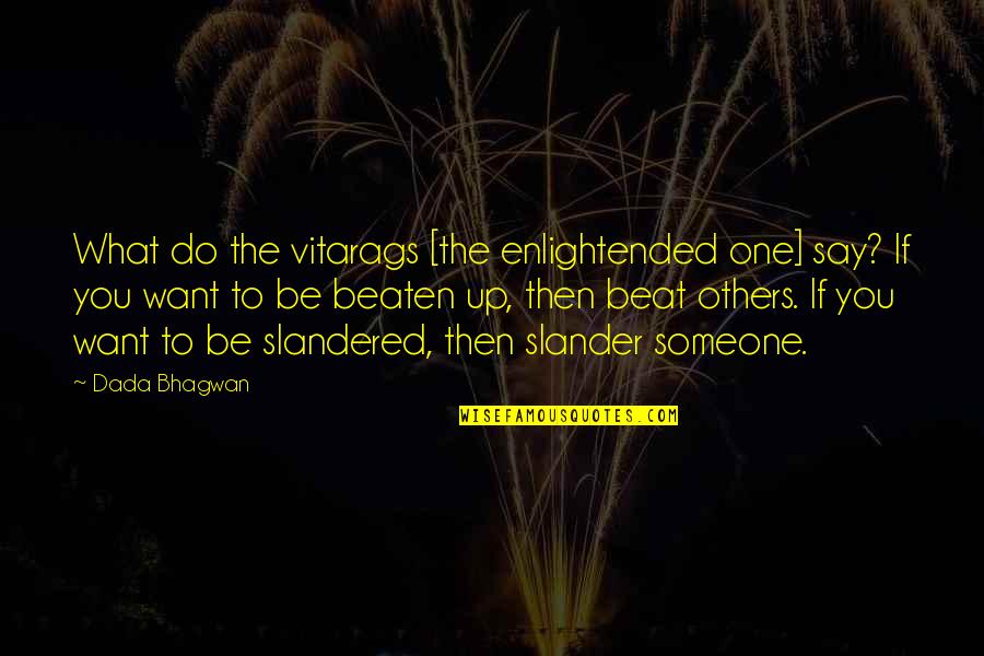 Beaten Up Quotes By Dada Bhagwan: What do the vitarags [the enlightended one] say?