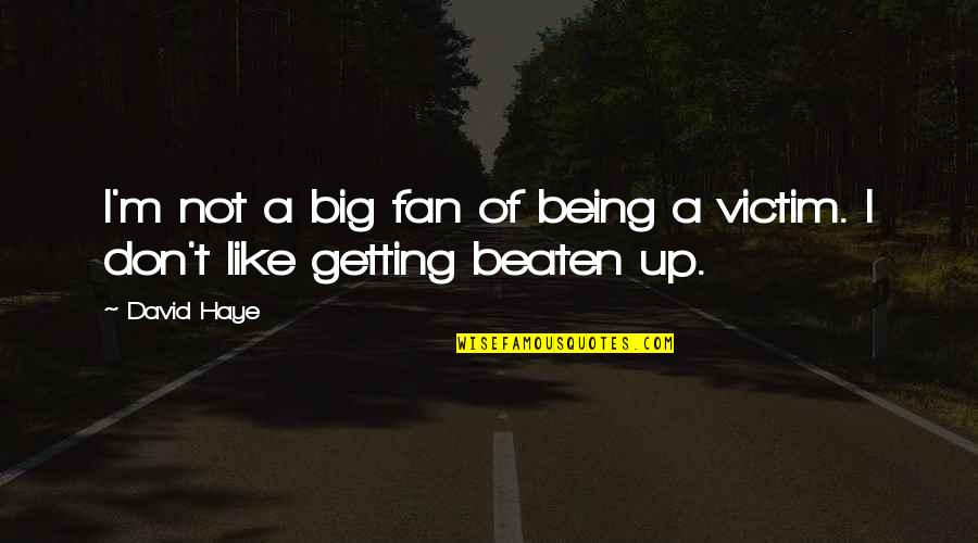 Beaten Up Quotes By David Haye: I'm not a big fan of being a