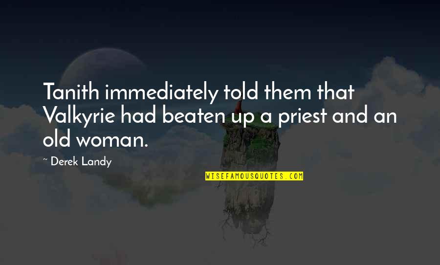 Beaten Up Quotes By Derek Landy: Tanith immediately told them that Valkyrie had beaten