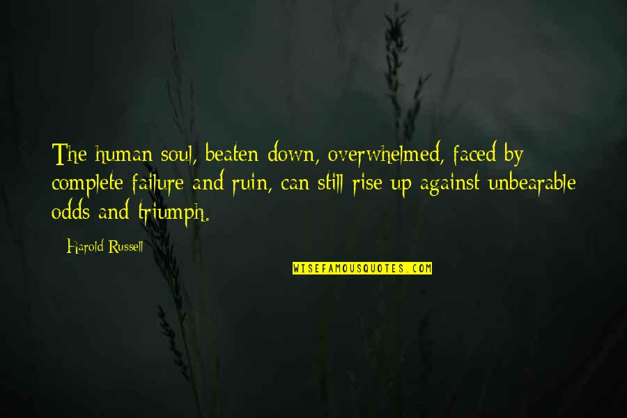 Beaten Up Quotes By Harold Russell: The human soul, beaten down, overwhelmed, faced by Beaten Up Quotes By Harold Russell: The human soul, beaten down, overwhelmed, faced by