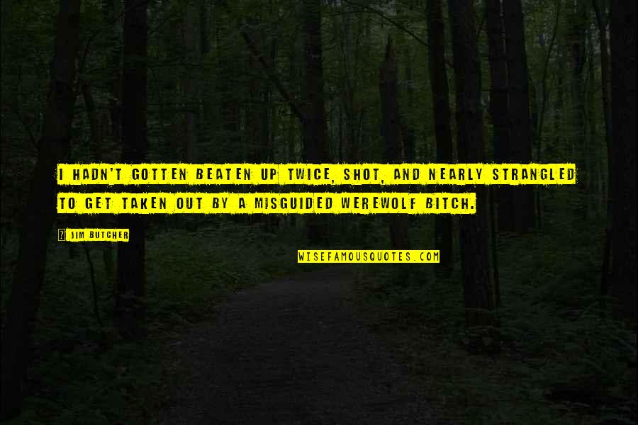 Beaten Up Quotes By Jim Butcher: I hadn't gotten beaten up twice, shot, and Beaten Up Quotes By Jim Butcher: I hadn't gotten beaten up twice, shot, and