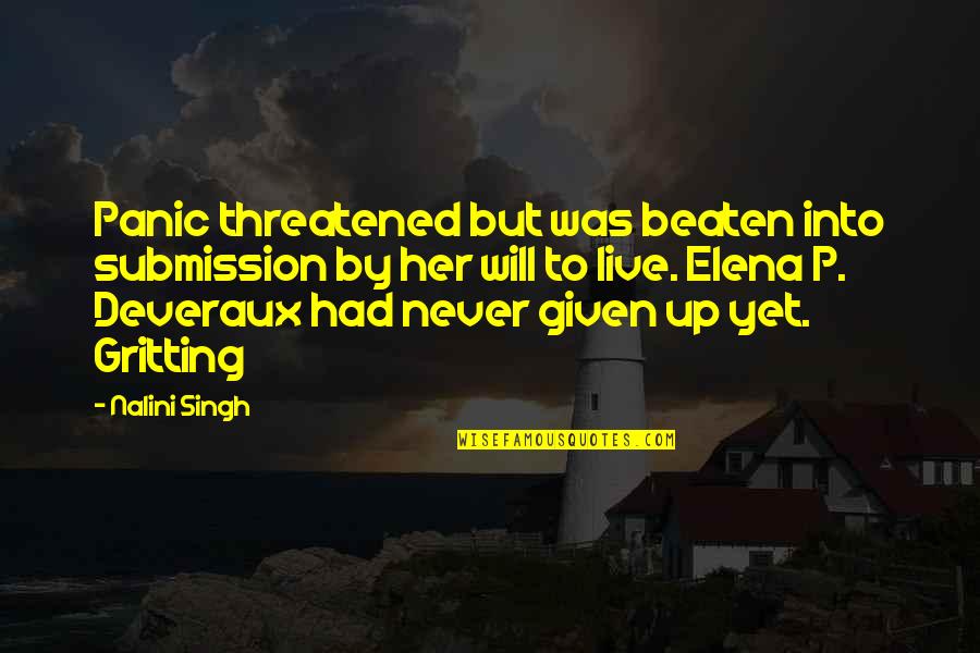 Beaten Up Quotes By Nalini Singh: Panic threatened but was beaten into submission by Beaten Up Quotes By Nalini Singh: Panic threatened but was beaten into submission by