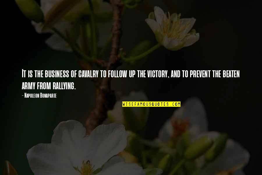 Beaten Up Quotes By Napoleon Bonaparte: It is the business of cavalry to follow Beaten Up Quotes By Napoleon Bonaparte: It is the business of cavalry to follow