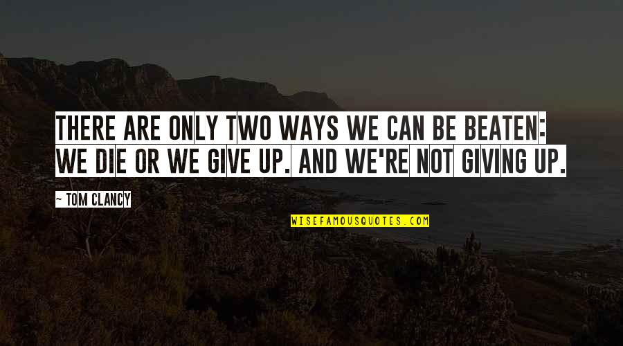 Beaten Up Quotes By Tom Clancy: There are only two ways we can be Beaten Up Quotes By Tom Clancy: There are only two ways we can be