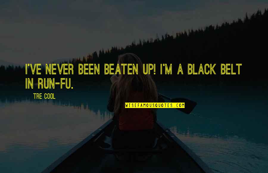 Beaten Up Quotes By Tre Cool: I've never been beaten up! I'm a black