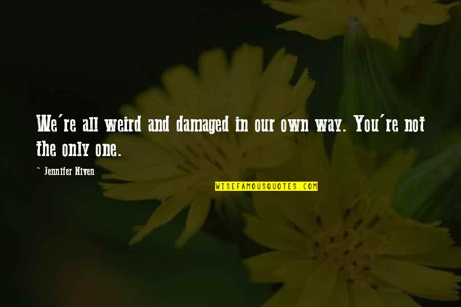 Beatest Quotes By Jennifer Niven: We're all weird and damaged in our own Beatest Quotes By Jennifer Niven: We're all weird and damaged in our own