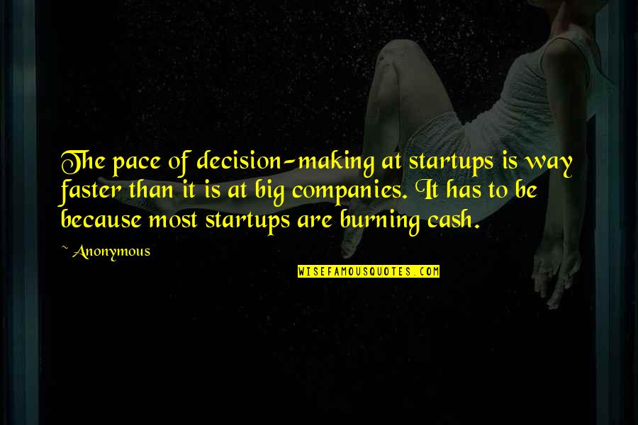 Beathie Quotes By Anonymous: The pace of decision-making at startups is way