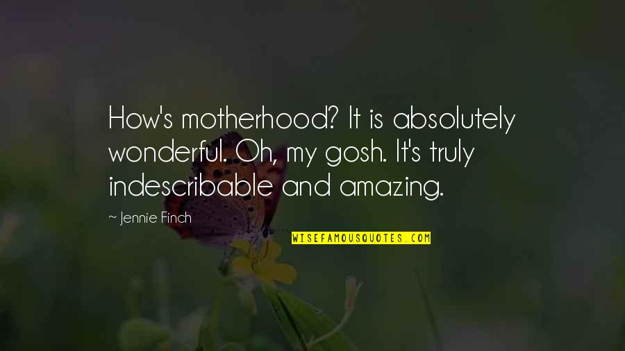 Beatie Bow Quotes By Jennie Finch: How's motherhood? It is absolutely wonderful. Oh, my