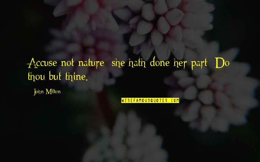 Beatie Wolfe Quotes By John Milton: Accuse not nature: she hath done her part;