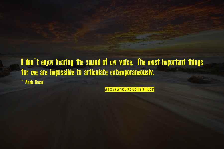 Beatien Quotes By Annie Baker: I don't enjoy hearing the sound of my Beatien Quotes By Annie Baker: I don't enjoy hearing the sound of my