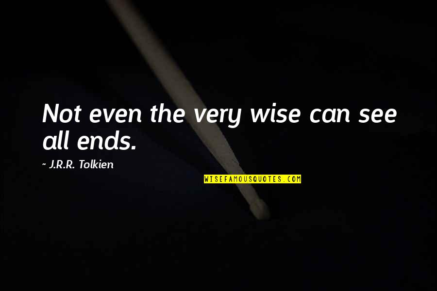 Beatific Quotes By J.R.R. Tolkien: Not even the very wise can see all