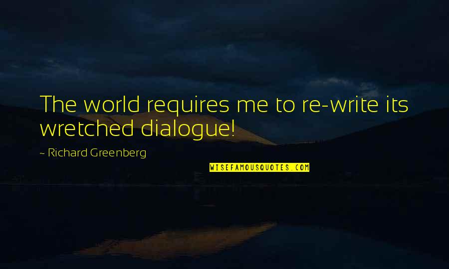 Beatific Quotes By Richard Greenberg: The world requires me to re-write its wretched