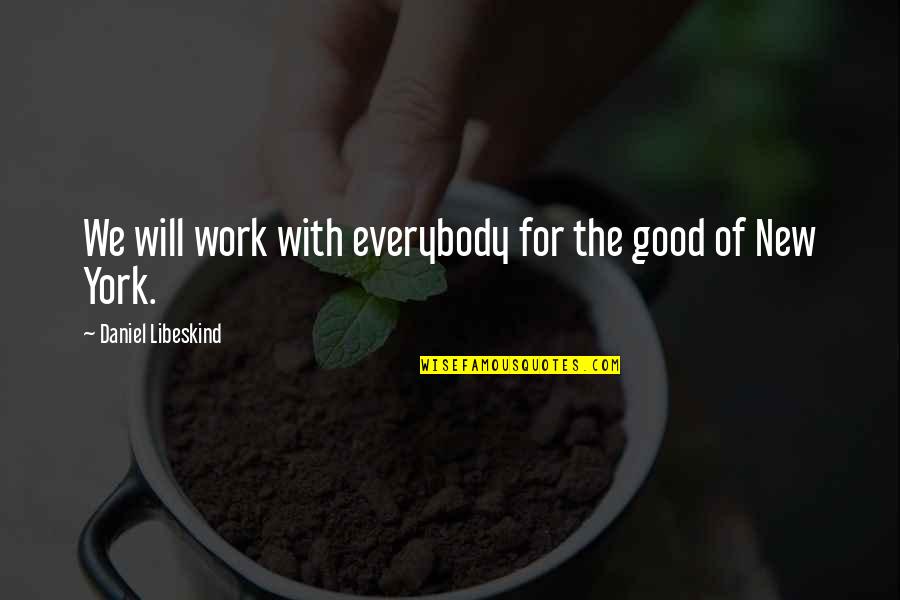 Beatific Vision Quotes By Daniel Libeskind: We will work with everybody for the good