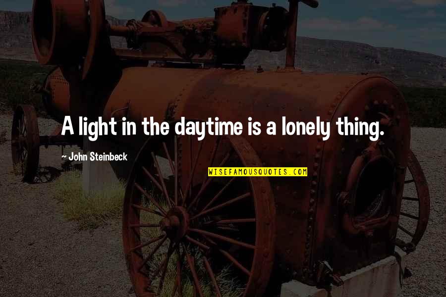 Beatific Vision Quotes By John Steinbeck: A light in the daytime is a lonely