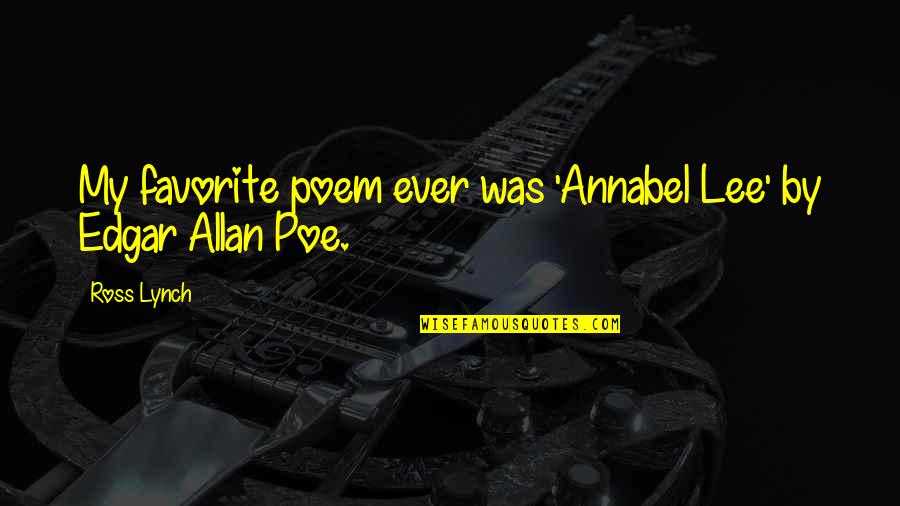 Beatific Vision Quotes By Ross Lynch: My favorite poem ever was 'Annabel Lee' by