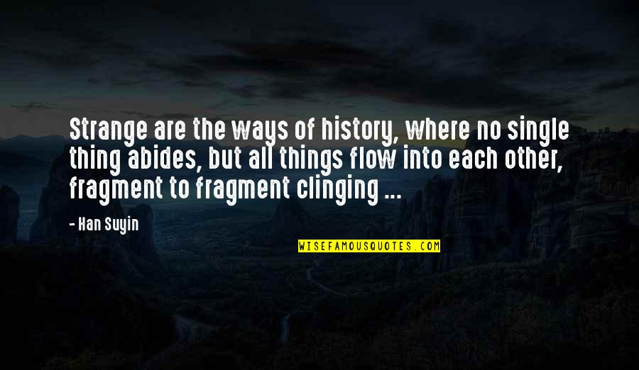Beatification Quotes By Han Suyin: Strange are the ways of history, where no Beatification Quotes By Han Suyin: Strange are the ways of history, where no