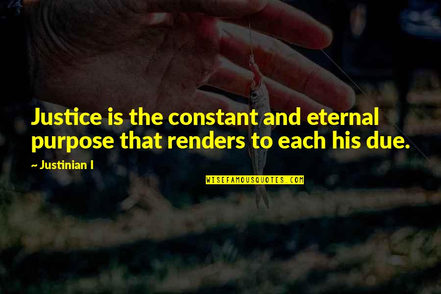 Beatification Quotes By Justinian I: Justice is the constant and eternal purpose that