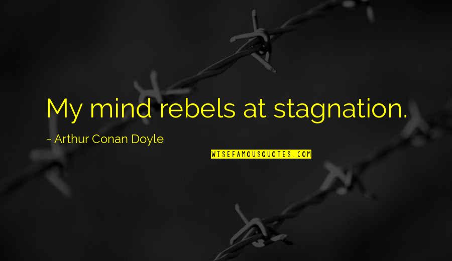 Beatified Quotes By Arthur Conan Doyle: My mind rebels at stagnation.