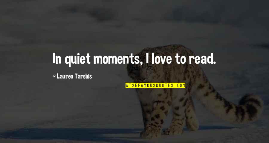 Beatified Quotes By Lauren Tarshis: In quiet moments, I love to read.