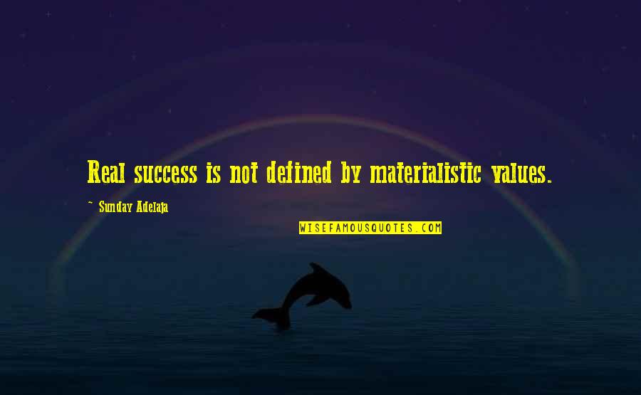 Beatiful Quotes By Sunday Adelaja: Real success is not defined by materialistic values. Beatiful Quotes By Sunday Adelaja: Real success is not defined by materialistic values.