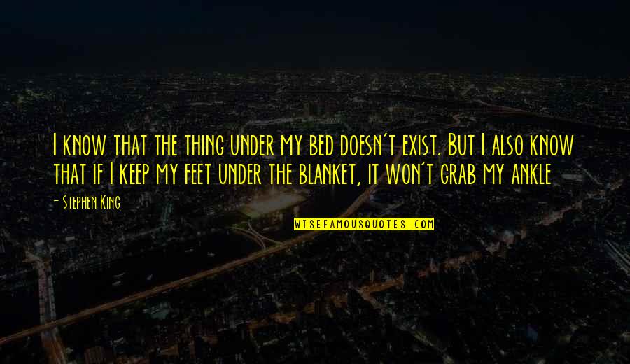 Beating Addiction Quotes By Stephen King: I know that the thing under my bed