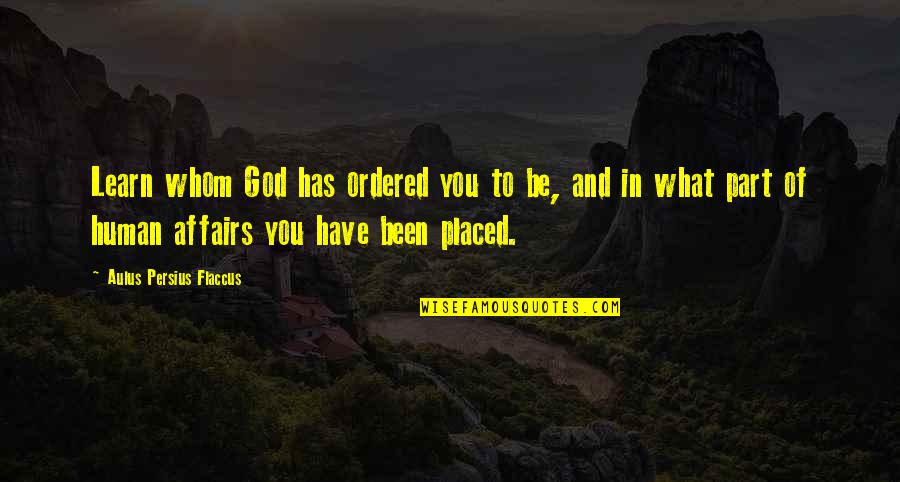 Beating All The Odds Quotes By Aulus Persius Flaccus: Learn whom God has ordered you to be,