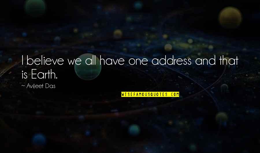 Beating All The Odds Quotes By Avijeet Das: I believe we all have one address and