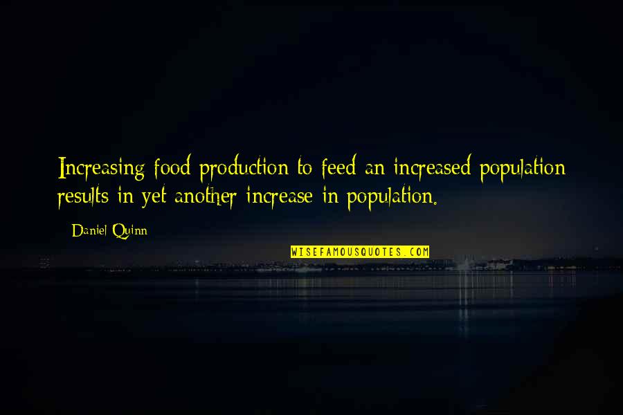 Beating Cancer Quotes By Daniel Quinn: Increasing food production to feed an increased population