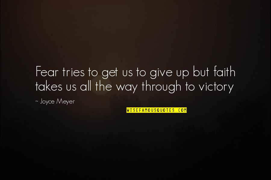 Beating Cancer Quotes By Joyce Meyer: Fear tries to get us to give up