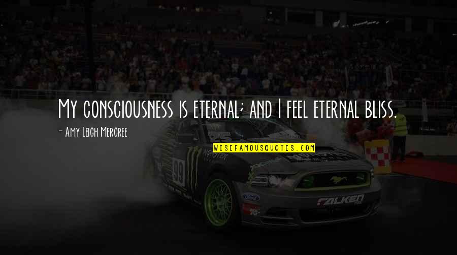 Beating Competitors Quotes By Amy Leigh Mercree: My consciousness is eternal; and I feel eternal Beating Competitors Quotes By Amy Leigh Mercree: My consciousness is eternal; and I feel eternal