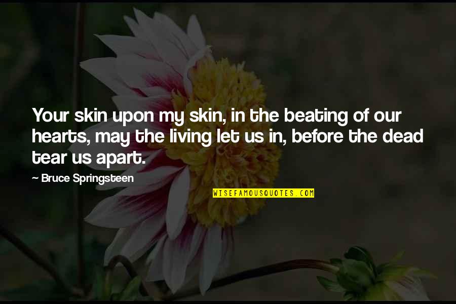 Beating Death Quotes By Bruce Springsteen: Your skin upon my skin, in the beating