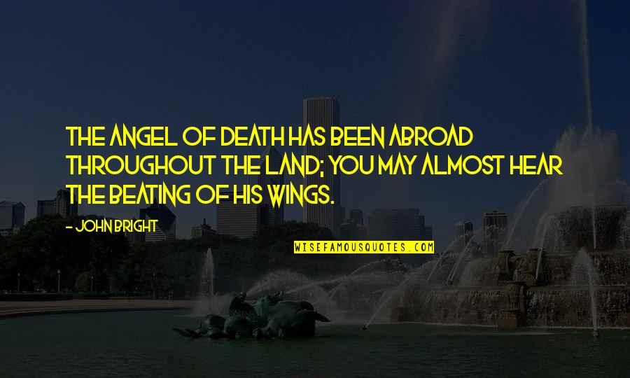 Beating Death Quotes By John Bright: The angel of death has been abroad throughout