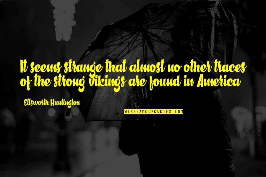 Beating Depression Quotes By Ellsworth Huntington: It seems strange that almost no other traces