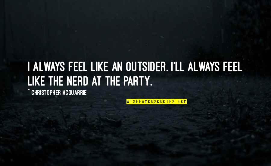 Beating Disease Quotes By Christopher McQuarrie: I always feel like an outsider. I'll always Beating Disease Quotes By Christopher McQuarrie: I always feel like an outsider. I'll always