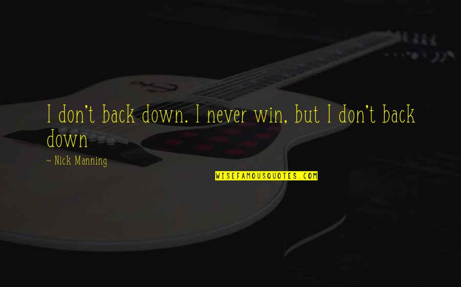 Beating Drums Quotes By Nick Manning: I don't back down. I never win, but Beating Drums Quotes By Nick Manning: I don't back down. I never win, but