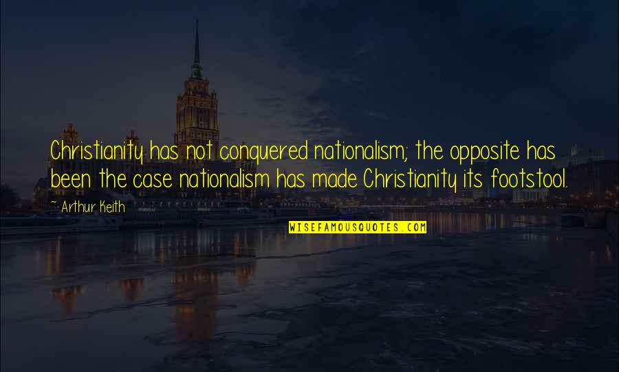 Beating Goals Quotes By Arthur Keith: Christianity has not conquered nationalism; the opposite has