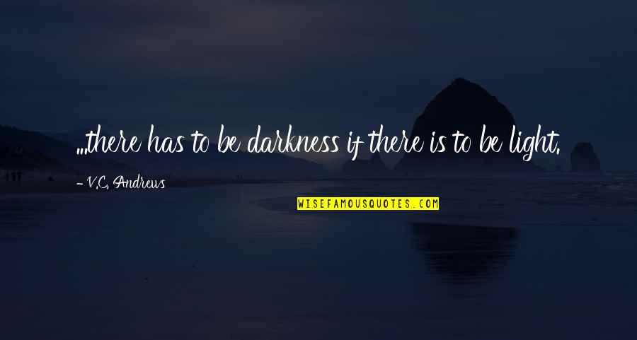 Beating Goals Quotes By V.C. Andrews: ...there has to be darkness if there is