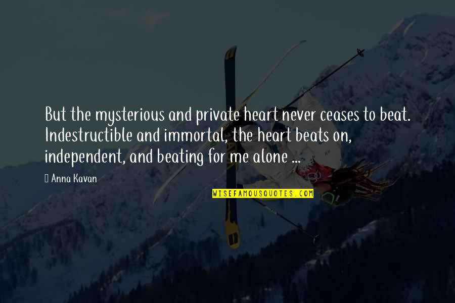 Beating Heart Quotes By Anna Kavan: But the mysterious and private heart never ceases Beating Heart Quotes By Anna Kavan: But the mysterious and private heart never ceases