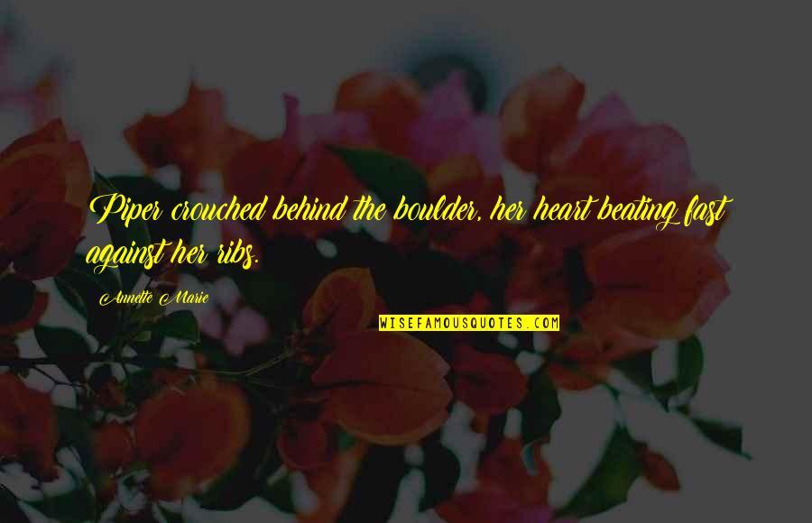 Beating Heart Quotes By Annette Marie: Piper crouched behind the boulder, her heart beating