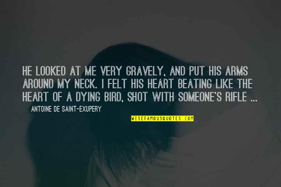 Beating Heart Quotes By Antoine De Saint-Exupery: He looked at me very gravely, and put Beating Heart Quotes By Antoine De Saint-Exupery: He looked at me very gravely, and put