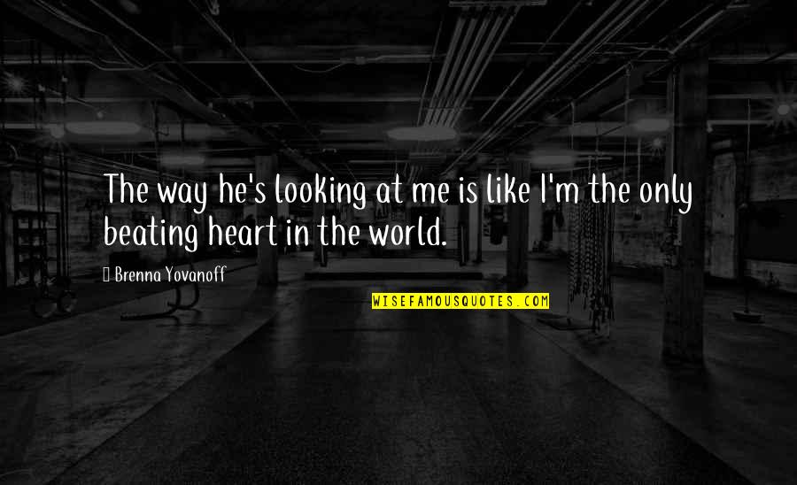 Beating Heart Quotes By Brenna Yovanoff: The way he's looking at me is like