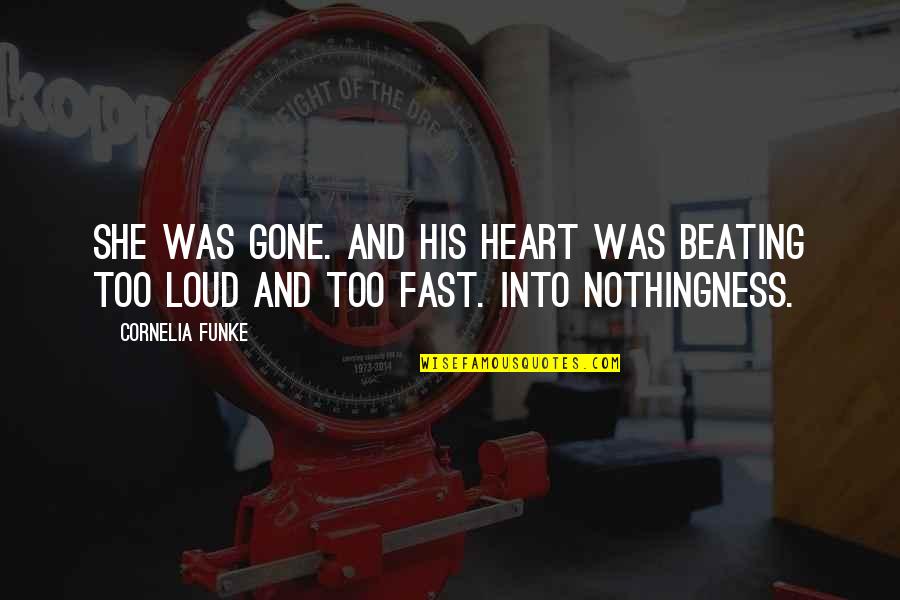 Beating Heart Quotes By Cornelia Funke: She was gone. And his heart was beating