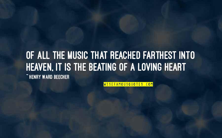 Beating Heart Quotes By Henry Ward Beecher: Of all the music that reached farthest into Beating Heart Quotes By Henry Ward Beecher: Of all the music that reached farthest into