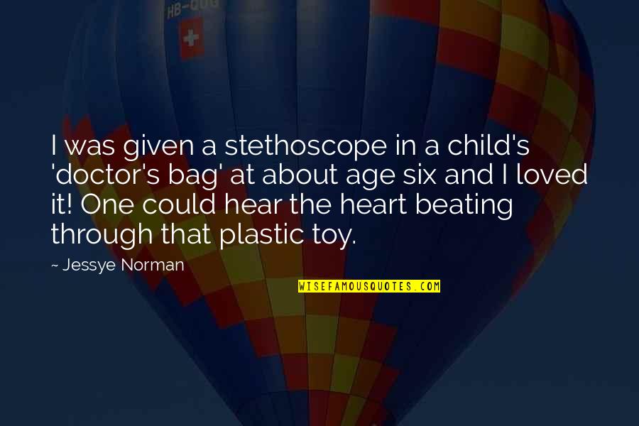 Beating Heart Quotes By Jessye Norman: I was given a stethoscope in a child's Beating Heart Quotes By Jessye Norman: I was given a stethoscope in a child's
