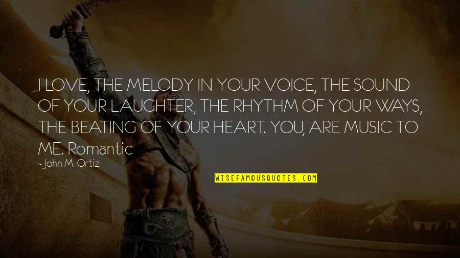Beating Heart Quotes By John M. Ortiz: I LOVE, THE MELODY IN YOUR VOICE, THE Beating Heart Quotes By John M. Ortiz: I LOVE, THE MELODY IN YOUR VOICE, THE